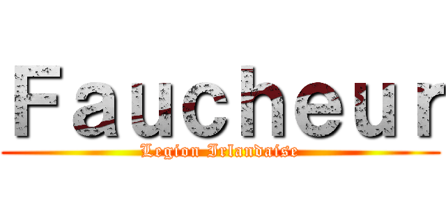 Ｆａｕｃｈｅｕｒ (Legion Irlandaise)