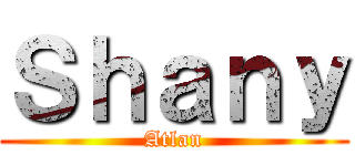Ｓｈａｎｙ (Atlan)