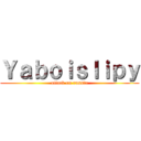 Ｙａｂｏｉｓｌｉｐｙ (attack on russia)