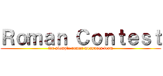 Ｒｏｍａｎ Ｃｏｎｔｅｓｔ (for siemple rumor measures team)