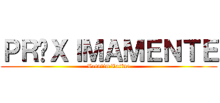 ＰＲÓＸＩＭＡＭＥＮＴＥ (Versión Latina)