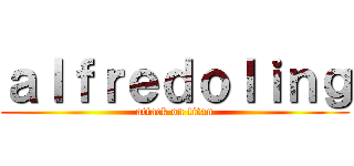 ａｌｆｒｅｄｏｌｉｎｇ (attack on titan)