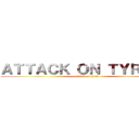 ＡＴＴＡＣＫ ＯＮ ＴＹＲＡＮＴ (attack on titan)