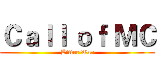 Ｃａｌｌ ｏｆ ＭＣ (Bitter War)