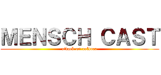 ＭＥＮＳＣＨ ＣＡＳＴ (attack on culture)