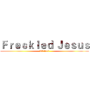 Ｆｒｅｃｋｌｅｄ Ｊｅｓｕｓ (All Hail)
