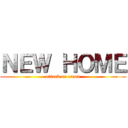 ＮＥＷ ＨＯＭＥ (attack on aman)