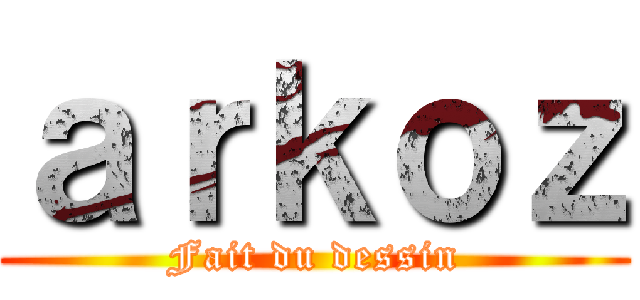 ａｒｋｏｚ (Fait du dessin)