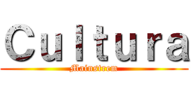 Ｃｕｌｔｕｒａ (Mainstrem)