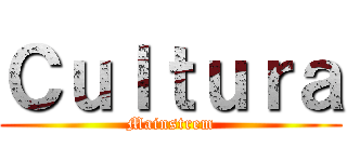 Ｃｕｌｔｕｒａ (Mainstrem)