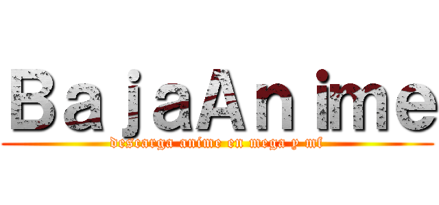 ＢａｊａＡｎｉｍｅ (descarga anime en mega y mf)