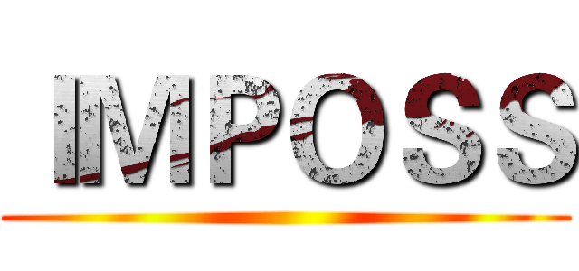 ＩＭＰＯＳＳ ()
