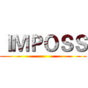 ＩＭＰＯＳＳ ()