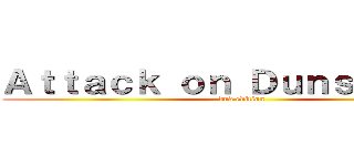 Ａｔｔａｃｋ ｏｎ Ｄｕｎｓｐａｒｃｅ (dnd edition)