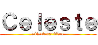 Ｃｅｌｅｓｔｅ (attack on titan)