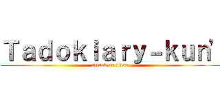 Ｔａｄｏｋｉａｒｙ－ｋｕｎ' (attack on titan)