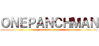 ＯＮＥＰＡＮＣＨＭＡＮ (attack on titan)