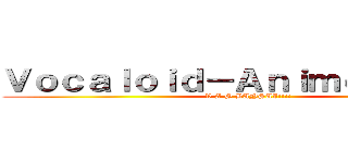 Ｖｏｃａｌｏｉｄ－Ａｎｉｍｅｓｏｕｎｄ (V.A.S BANSAI!!!!)