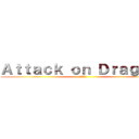 Ａｔｔａｃｋ ｏｎ Ｄｒａｇｏｎ  (時事付をお)