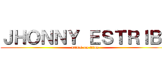 ＪＨＯＮＮＹ ＥＳＴＲＩＢＩ (attack on titan)