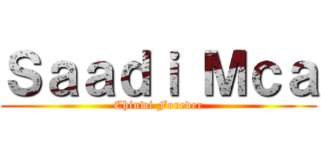 Ｓａａｄｉ Ｍｃａ (Chinwi Forever)