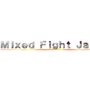 Ｍｉｘｅｄ Ｆｉｇｈｔ Ｊａｐａｎ (ミックスファイトジャパン)