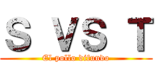 Ｓ ＶＳ Ｔ (El pollo difundo)