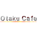 Ｏｔａｋｕ Ｃａｆｅ (オ タ ク   カ フ ェ)