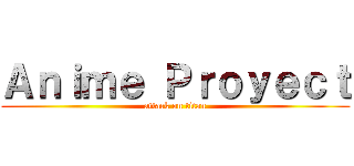 Ａｎｉｍｅ Ｐｒｏｙｅｃｔ (attack on titan)