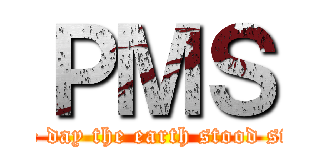 ＰＭＳ (The day the earth stood still)