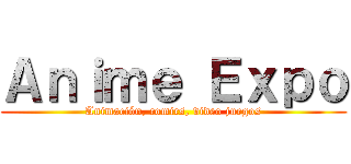 Ａｎｉｍｅ Ｅｘｐｏ (Animación, comics, video juegos)