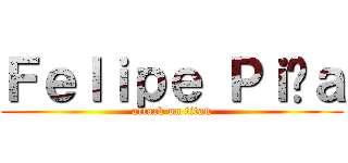 Ｆｅｌｉｐｅ Ｐｉñａ (attack on titan)