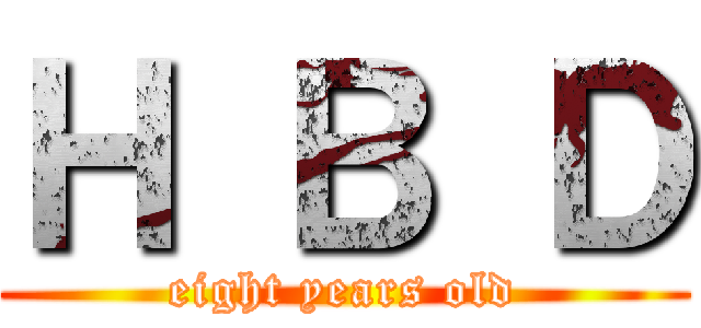 Ｈ Ｂ Ｄ (eight years old)