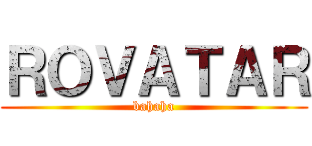 ＲＯＶＡＴＡＲ (bahaha)