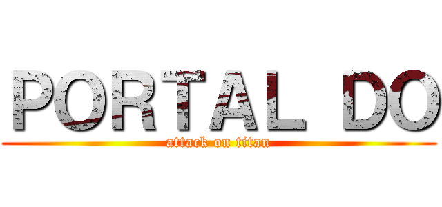 ＰＯＲＴＡＬ ＤＯ (attack on titan)