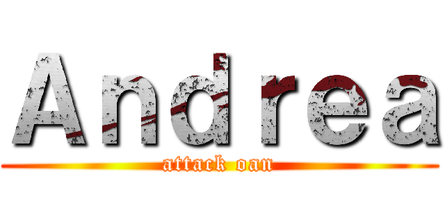 Ａｎｄｒｅａ (attack oan)