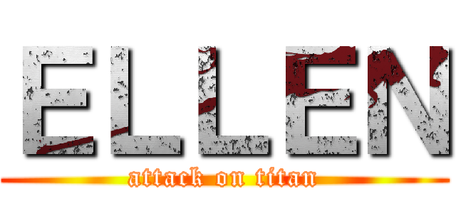 ＥＬＬＥＮ (attack on titan)
