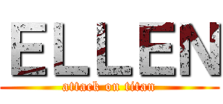 ＥＬＬＥＮ (attack on titan)