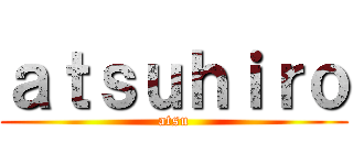 ａｔｓｕｈｉｒｏ (atsu)
