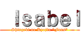  Ｉｓａｂｅｌ (Shingeki no Kyojin "Fans")