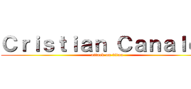 Ｃｒｉｓｔｉａｎ Ｃａｎａｌｅｓ (attack on titan)