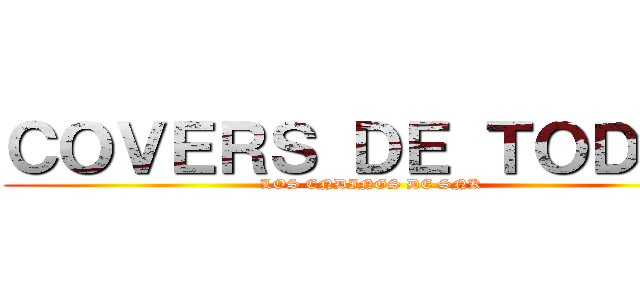 ＣＯＶＥＲＳ ＤＥ ＴＯＤＯＳ (LOS ENDINGS DE SNK)
