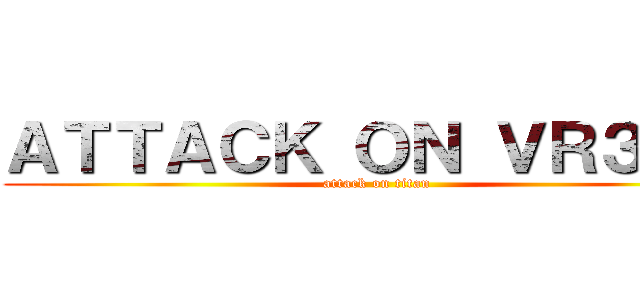 ＡＴＴＡＣＫ ＯＮ ＶＲ３／８ (attack on titan)