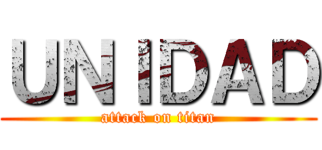 ＵＮＩＤＡＤ (attack on titan)