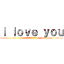 Ｉ ｌｏｖｅ ｙｏｕ (私は彼女が大好きです)