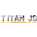 ＴＩＴＡＮ ＪＳ (EREN EST MORT)