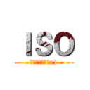 ＩＳＯ (???????o|)