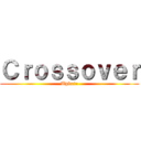 Ｃｒｏｓｓｏｖｅｒ (Update)