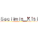 Ｓｅｃｉｌｍｉｓ＿Ｋｉｓｉ (.mp4)