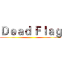 Ｄｅａｄ Ｆｌａｇ ()